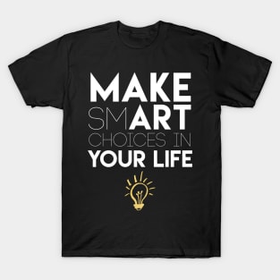 Make Smart Choices in Your Life T-Shirt